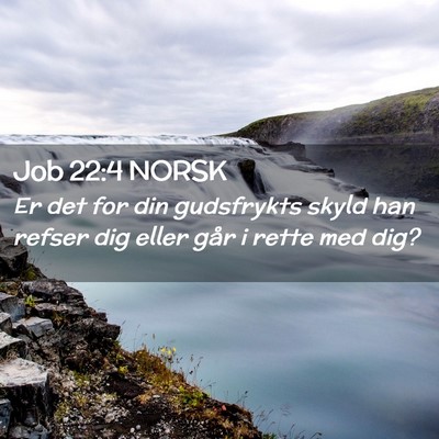 Picture 02 - Job 22:4 NORSK - Er det for din gudsfrykts skyld han refser dig - Bible Verse Picture