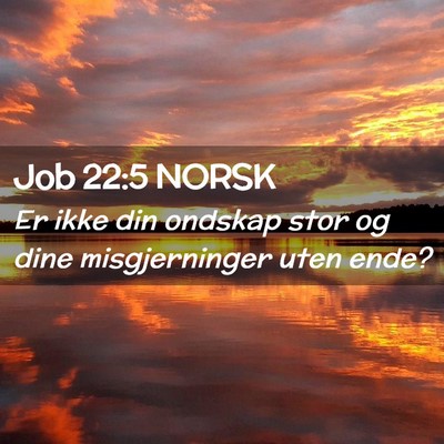 Picture 02 - Job 22:5 NORSK - Er ikke din ondskap stor og dine misgjerninger - Bible Verse Picture
