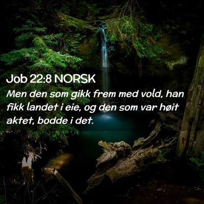 Picture 02 - Job 22:8 NORSK - Men den som gikk frem med vold, han fikk landet i - Bible Verse Picture