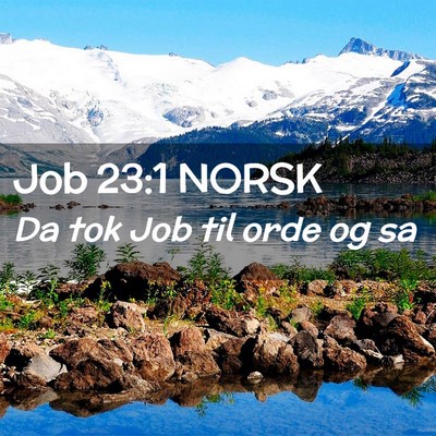 Picture 02 - Job 23:1 NORSK - Da tok Job til orde og - Bible Verse Picture