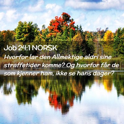 Picture 02 - Job 24:1 NORSK - Hvorfor lar den Allmektige aldri sine - Bible Verse Picture