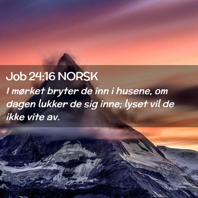 Picture 02 - Job 24:16 NORSK - I mørket bryter de inn i husene, om dagen lukker - Bible Verse Picture