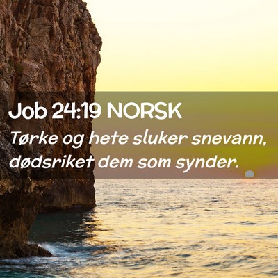 Picture 02 - Job 24:19 NORSK - Tørke og hete sluker snevann, dødsriket dem som - Bible Verse Picture