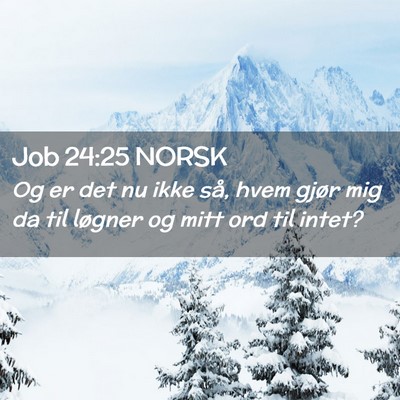 Picture 02 - Job 24:25 NORSK - Og er det nu ikke så, hvem gjør mig da til - Bible Verse Picture