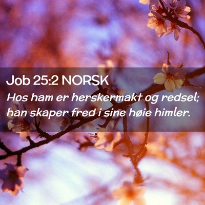 Picture 02 - Job 25:2 NORSK - Hos ham er herskermakt og redsel; han skaper fred - Bible Verse Picture