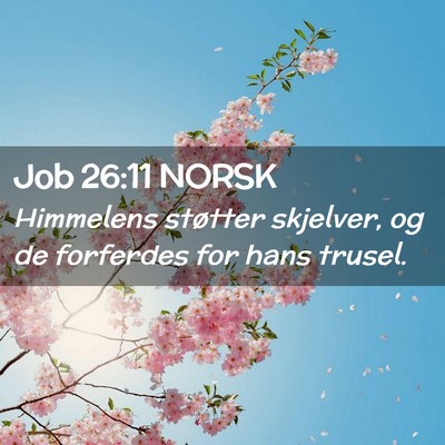 Picture 02 - Job 26:11 NORSK - Himmelens støtter skjelver, og de forferdes for - Bible Verse Picture