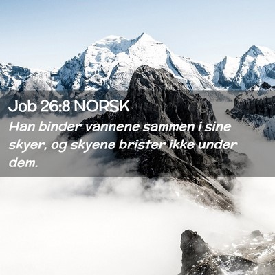 Picture 02 - Job 26:8 NORSK - Han binder vannene sammen i sine skyer, og skyene - Bible Verse Picture