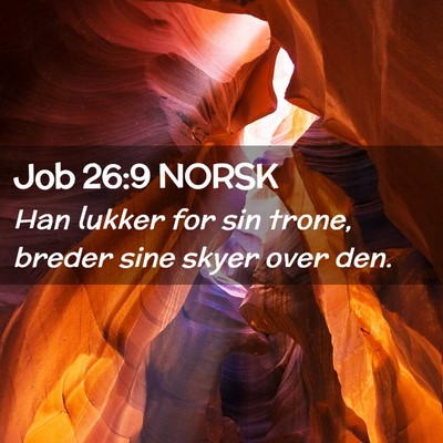 Picture 02 - Job 26:9 NORSK - Han lukker for sin trone, breder sine skyer over - Bible Verse Picture
