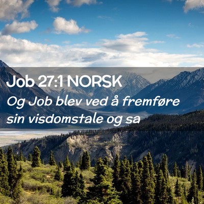 Picture 02 - Job 27:1 NORSK - Og Job blev ved å fremføre sin visdomstale og - Bible Verse Picture