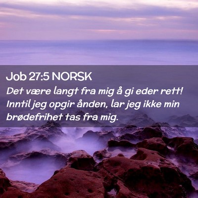 Picture 02 - Job 27:5 NORSK - Det være langt fra mig å gi eder rett! Inntil - Bible Verse Picture