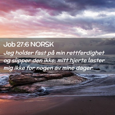 Picture 02 - Job 27:6 NORSK - Jeg holder fast på min rettferdighet og slipper - Bible Verse Picture
