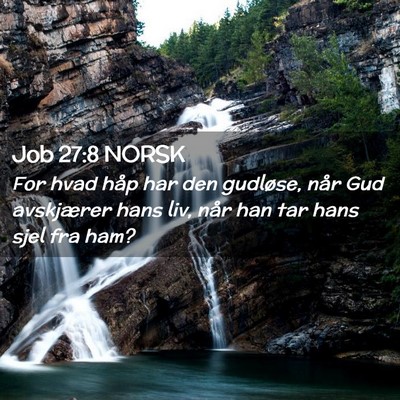 Picture 02 - Job 27:8 NORSK - For hvad håp har den gudløse, når Gud - Bible Verse Picture