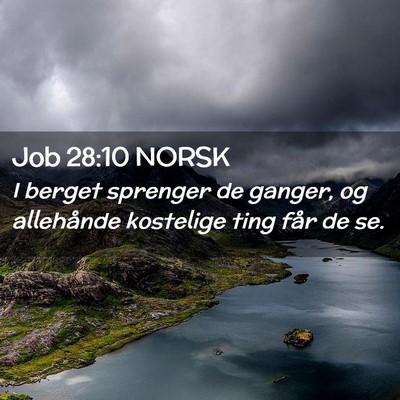 Picture 02 - Job 28:10 NORSK - I berget sprenger de ganger, og allehånde - Bible Verse Picture