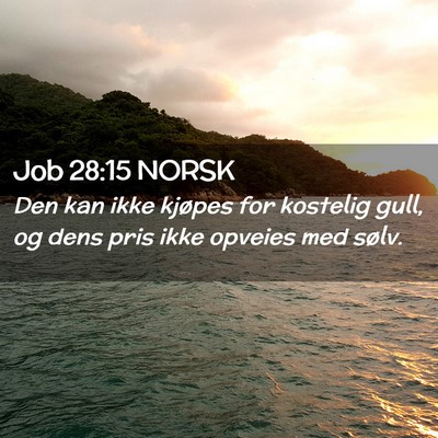 Picture 02 - Job 28:15 NORSK - Den kan ikke kjøpes for kostelig gull, og dens - Bible Verse Picture