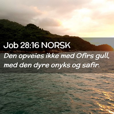 Picture 02 - Job 28:16 NORSK - Den opveies ikke med Ofirs gull, med den dyre - Bible Verse Picture