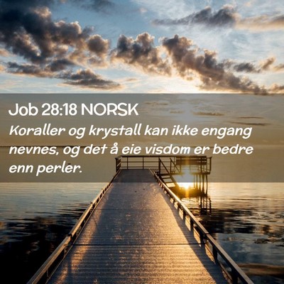 Picture 02 - Job 28:18 NORSK - Koraller og krystall kan ikke engang nevnes, og - Bible Verse Picture