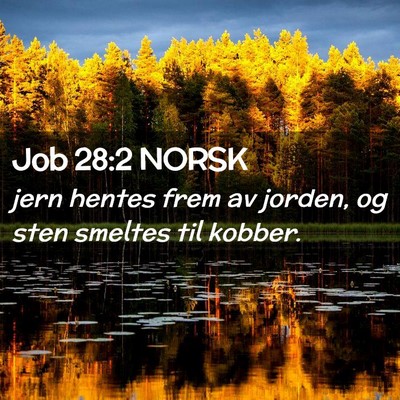 Picture 02 - Job 28:2 NORSK - jern hentes frem av jorden, og sten smeltes til - Bible Verse Picture