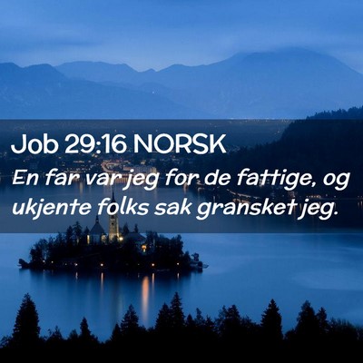 Picture 02 - Job 29:16 NORSK - En far var jeg for de fattige, og ukjente folks - Bible Verse Picture