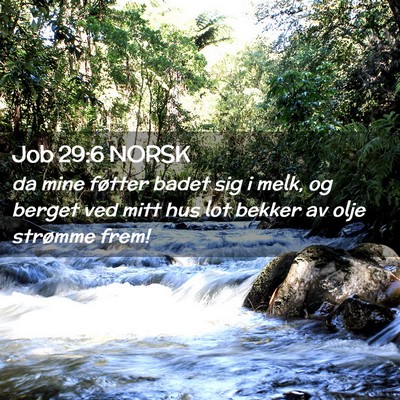 Picture 02 - Job 29:6 NORSK - da mine føtter badet sig i melk, og berget ved - Bible Verse Picture