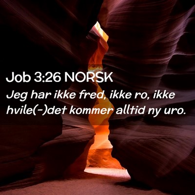 Picture 02 - Job 3:26 NORSK - Jeg har ikke fred, ikke ro, ikke hvile(-)det - Bible Verse Picture