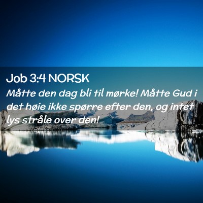 Picture 02 - Job 3:4 NORSK - Måtte den dag bli til mørke! Måtte Gud i det - Bible Verse Picture