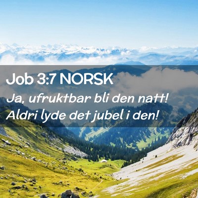 Picture 02 - Job 3:7 NORSK - Ja, ufruktbar bli den natt! Aldri lyde det jubel - Bible Verse Picture