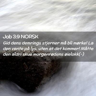 Picture 02 - Job 3:9 NORSK - Gid dens demrings stjerner må bli mørke! La den - Bible Verse Picture