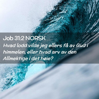 Picture 02 - Job 31:2 NORSK - Hvad lodd vilde jeg ellers få av Gud i himmelen, - Bible Verse Picture
