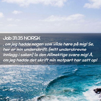 Picture 02 - Job 31:35 NORSK - , om jeg hadde nogen som vilde høre på mig! Se, - Bible Verse Picture