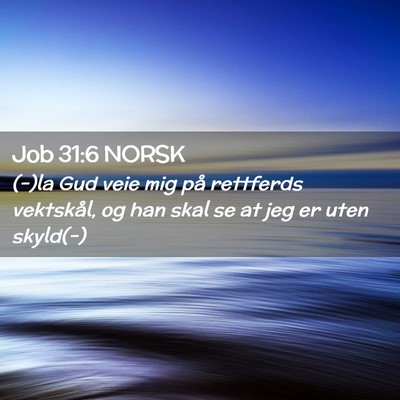 Picture 02 - Job 31:6 NORSK - (-)la Gud veie mig på rettferds vektskål, og - Bible Verse Picture