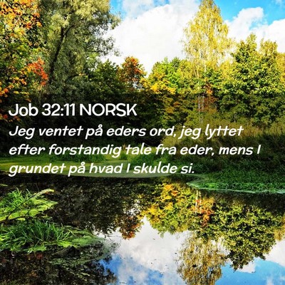 Picture 02 - Job 32:11 NORSK - Jeg ventet på eders ord, jeg lyttet efter - Bible Verse Picture
