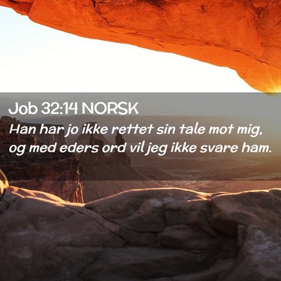 Picture 02 - Job 32:14 NORSK - Han har jo ikke rettet sin tale mot mig, og med - Bible Verse Picture