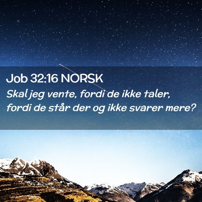Picture 02 - Job 32:16 NORSK - Skal jeg vente, fordi de ikke taler, fordi de - Bible Verse Picture