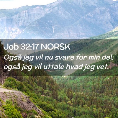 Picture 02 - Job 32:17 NORSK - Også jeg vil nu svare for min del; også jeg vil - Bible Verse Picture