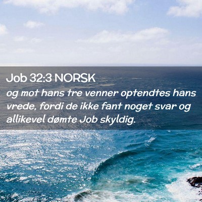 Picture 02 - Job 32:3 NORSK - og mot hans tre venner optendtes hans vrede, - Bible Verse Picture