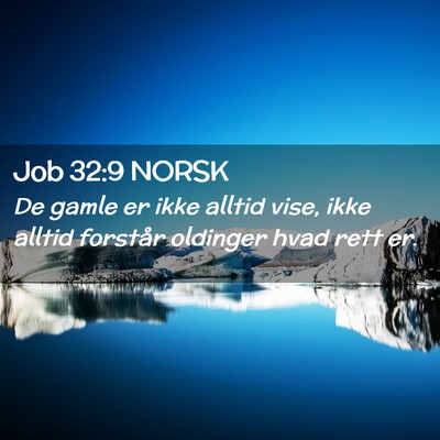 Picture 02 - Job 32:9 NORSK - De gamle er ikke alltid vise, ikke alltid - Bible Verse Picture