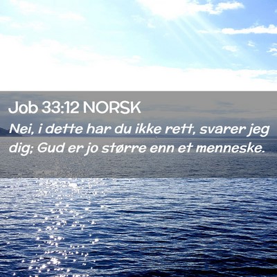 Picture 02 - Job 33:12 NORSK - Nei, i dette har du ikke rett, svarer jeg dig; - Bible Verse Picture