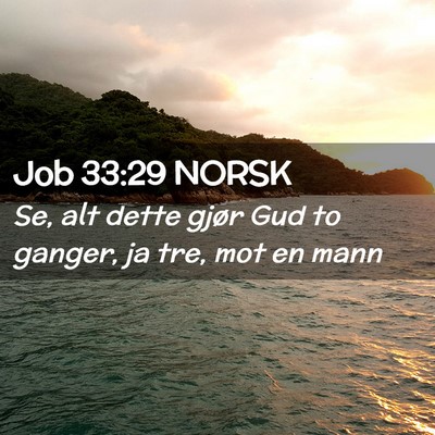 Picture 02 - Job 33:29 NORSK - Se, alt dette gjør Gud to ganger, ja tre, mot en - Bible Verse Picture