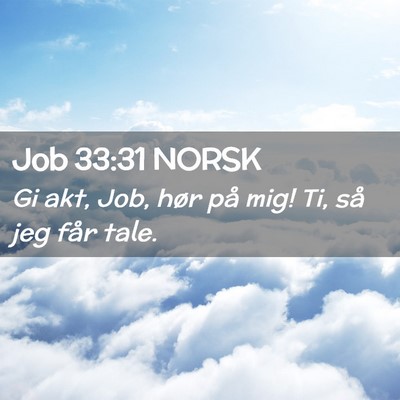 Picture 02 - Job 33:31 NORSK - Gi akt, Job, hør på mig! Ti, så jeg får - Bible Verse Picture