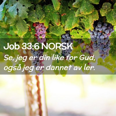 Picture 02 - Job 33:6 NORSK - Se, jeg er din like for Gud, også jeg er dannet - Bible Verse Picture