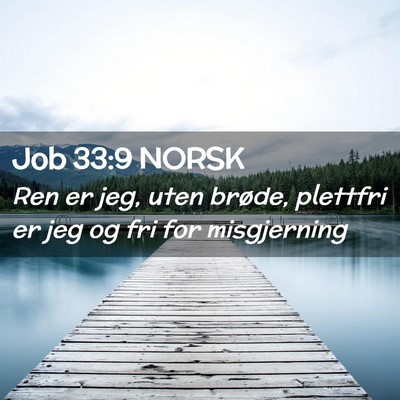 Picture 02 - Job 33:9 NORSK - Ren er jeg, uten brøde, plettfri er jeg og fri - Bible Verse Picture