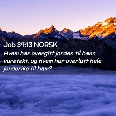 Picture 02 - Job 34:13 NORSK - Hvem har overgitt jorden til hans varetekt, og - Bible Verse Picture