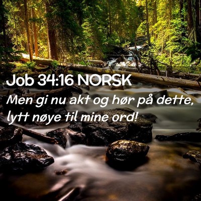 Picture 02 - Job 34:16 NORSK - Men gi nu akt og hør på dette, lytt nøye til - Bible Verse Picture