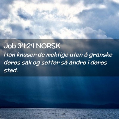 Picture 02 - Job 34:24 NORSK - Han knuser de mektige uten å granske deres sak - Bible Verse Picture