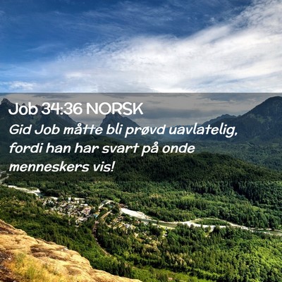 Picture 02 - Job 34:36 NORSK - Gid Job måtte bli prøvd uavlatelig, fordi han - Bible Verse Picture