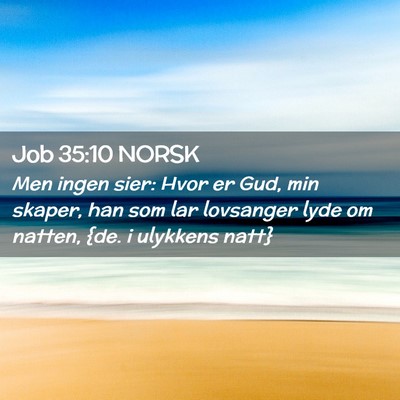 Picture 02 - Job 35:10 NORSK - Men ingen sier: Hvor er Gud, min skaper, han som - Bible Verse Picture