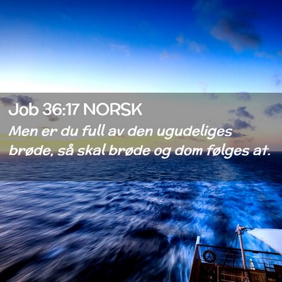 Picture 02 - Job 36:17 NORSK - Men er du full av den ugudeliges brøde, så skal - Bible Verse Picture
