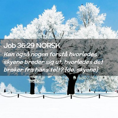 Picture 02 - Job 36:29 NORSK - Kan også nogen forstå hvorledes skyene breder - Bible Verse Picture