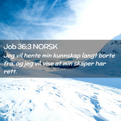 Picture 02 - Job 36:3 NORSK - Jeg vil hente min kunnskap langt borte fra, og - Bible Verse Picture