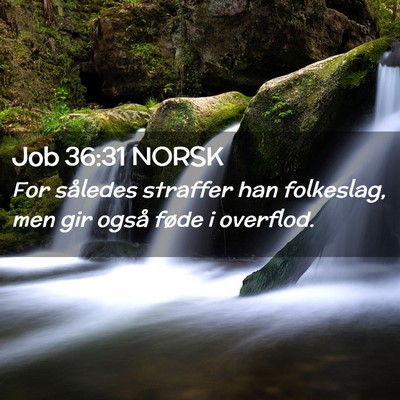 Picture 02 - Job 36:31 NORSK - For således straffer han folkeslag, men gir - Bible Verse Picture